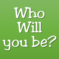 Who will you Be?
